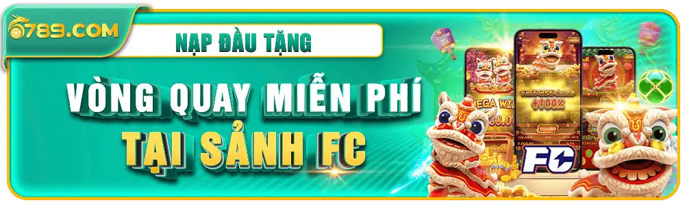 Nạp đầu tặng vòng quay miễn phí sảnh FC – ưu đãi nổi bật trên 6789am